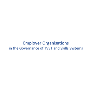 Employer Organisations in the Governance of TVET and Skills Systems